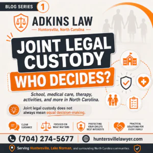 Adkins Law blog series graphic explaining joint legal custody in North Carolina and who decides school, medical care, therapy, activities, and other major parenting decisions. Includes Adkins Law contact information for a Huntersville and Lake Norman family law attorney.
